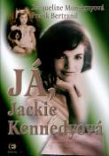 Kniha: Já, Jackie Kennedyová - Jacqueline Monsignyová, Frank Bertrand