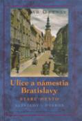 Kniha: Ulice a námestia Bratislavy Staré Mesto - ALTSTADT - ÓVÁROS - Tivadar Ortvay