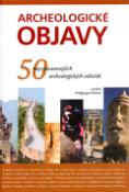 Kniha: Archeologické objavy - 50 najvýznamnějších archeologických nálezisk - Daniel Korn, Wolfgang Korn