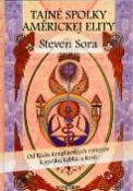 Kniha: Tajné spolky Americkej elity - Od Rádu templárských riterov k spolku Lebka a kosti - Steven Sora