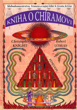 Kniha: Kniha o Chíramovi - Slobodomurárstvo, Venuša a tajný kľúč k životu Ježíša - Christopher Knight, Robert Lomas
