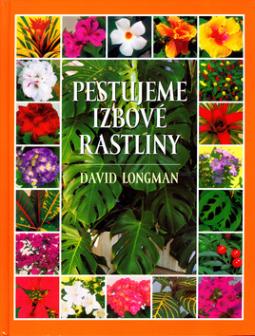 Kniha: Pestujeme izbové rastliny - David Longman