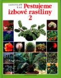 Kniha: Pestujeme izbové rastliny 2 - Jaroslaw Rak