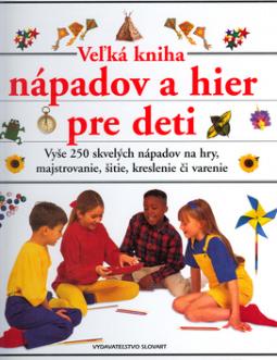Kniha: Veľká kniha nápadov a hier pre deti - Angela Wilkesová, Susan Adamsová