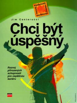 Kniha: Chci být úspěšný - Rozvoj přirozených schopností pro úspěšnou kariéru - Jim Canterucci