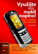 Kniha: Využijte svůj mobil naplno! - Tipy a návody pro náročné - Ondřej Pohl