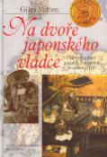 Kniha: Na dvoře japonského vládce - Dobrodružství prvních Evropanů v ostrovní říši - Giles Milton