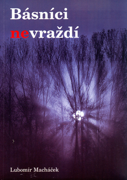 Kniha: Básníci nevraždí - Lubomír Macháček