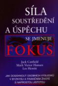 Kniha: Síla soustředění a úspěchu se jmenuje Fokus - Jak dosáhnout osobních výsledků v byznysu a finanč. životě s naprostou jistotou - Jack Canfield