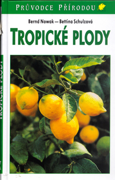 Kniha: Tropické plody - Bernd Nowak, Bettina Schulzová