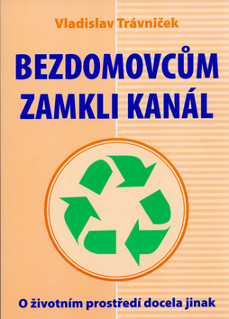 Kniha: Bezdomovcům zamkli kanál - Vladislav Trávníček