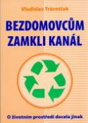 Kniha: Bezdomovcům zamkli kanál - Vladislav Trávníček