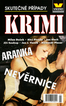 Kniha: Aranka nevěrnice - Skutečné krimi. případy - Aleš Pivoda, Jan Stach, neuvedené, Milan Dušek