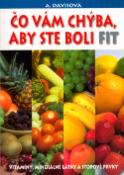 Kniha: Čo Vám chýba, aby ste boli fit - Vitamíny, minerálne látky a stopové prvky - Adelle Davis