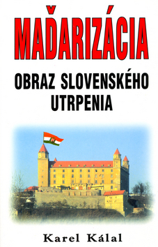 Kniha: Maďarizácia - Obraz slovenského utrpenia - Karel Kálal