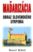 Kniha: Maďarizácia - Obraz slovenského utrpenia - Karel Kálal
