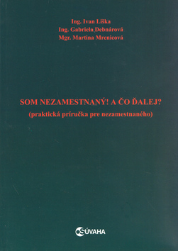 Kniha: Som nezamestnaný! A čo ďalej? - Praktická príručka pre nezamestnaného - Ivan Liška