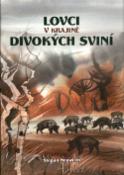 Kniha: Lovci v krajině divokých sviní - Ludvík Kunc, Štěpán Neuwirth