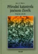 Kniha: Přírodní katastrofa jménem člověk - Vývoj bez pokroku - Fr. M. Wuketits