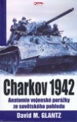 Kniha: Charkov 1942 - Anatomie vojenské porážky ze sovětského pohledu - David M. Glantz