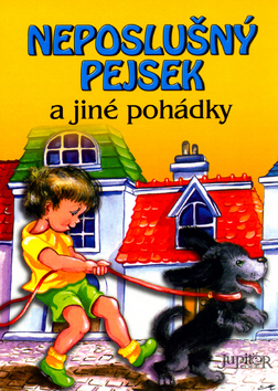 Kniha: Neposlušný pejsek - a jiné pohádky - Alena Benešová, Artur Godlewski