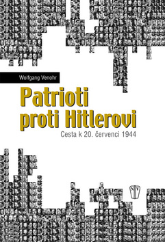 Kniha: Patrioti proti Hitlerovi - Cesta k 20. červenci 1944 - Wolfgang Venohr