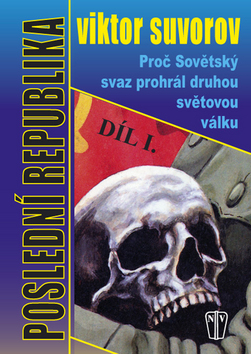 Kniha: Poslední republika Díl I. - Proč Sovětský svaz prohrál druhou světovou válku - Viktor Suvorov