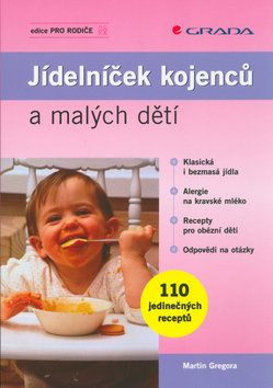 Kniha: Jídelníček kojenců a malých dětí - 110 jedinečných receptů - Martin Gregora