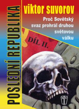 Kniha: Poslední republika Díl II. - Proč Sovětský svaz prohrál druhou světovou válku - Viktor Suvorov