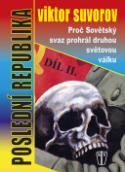 Kniha: Poslední republika Díl II. - Proč Sovětský svaz prohrál druhou světovou válku - Viktor Suvorov