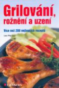 Kniha: Grilování, rožnění a uzení - Více než 200 nejlepších receptů - Lea Filipová