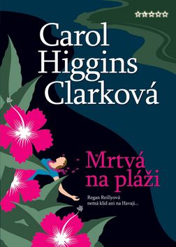 Kniha: Mrtvá na pláži - Detektivní příběh Regan Reillyové - Carol Higgins Clarková