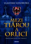 Kniha: Mezi tiárou a orlicí - Příběh prvního českého krále Vratislava I. - Vlastimil Vondruška