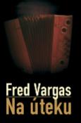 Kniha: Na úteku - Fred Vargas