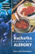 Kniha: Kuchařka nejen pro alergiky - vaříme a pečeme bez mléka a vajec - Eva Petráková, Jiří Petrák