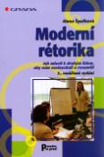 Kniha: Moderní rétorika - Jak mluvit k druhým lidem, aby nám naslouchali a rozuměli - Alena Špačková