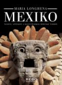 Kniha: Mexiko - Mayové, Aztekové a další předkolumbovské národy - Maria Longhenová