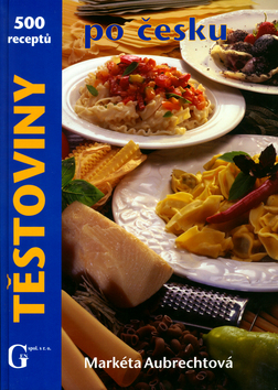 Kniha: Těstoviny po česku - 500 receptů - Martkéta Aubrechtová