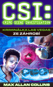 Kniha: Kriminálka Las Vegas Ze záhrobí - CSI: crime scene Investigation - Max Allan Collins