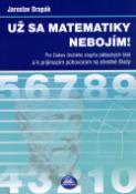 Kniha: Už sa matematiky nebojím! - Jaroslav Drapák