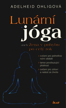 Kniha: Lunární jóga - aneb  Žena v pohybu po celý rok - Adelheid Ohligová