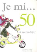 Kniha: Je mi...50. A co má být? - Esther Verhoef-Verhallen, Robert Allen