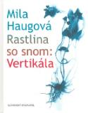 Kniha: Rastlina so snom: Vertikála - Mila Haugová