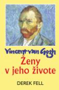 Kniha: Vincent van Gogh - Ženy v jeho živote - Derek Fell