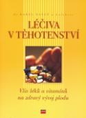 Kniha: Léčiva v těhotenství - Vliv léků a vit. na vývoj plodu - Karel Vašut
