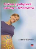 Kniha: Cvičení a pohybové aktivity v těhotenství - Ludmila Sikorová