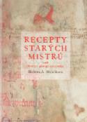Kniha: Recepty starých mistrů - Aneb malířské postupy středověku - Barbora A. Hřebíčková, Barbora Hřebíčková