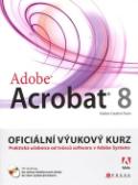 Kniha: Adobe Acrobat 8 - Oficiální výukový kurz - Adobe Creativ Team