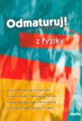 Kniha: Odmaturuj! z fyziky - Průvodce středoškolským učivem fyziky - Pavol Tarábek