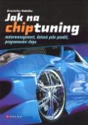 Kniha: Jak na chiptuning - Motormanagement, datová pole paměti, programování chipu - Bronislav Růžička